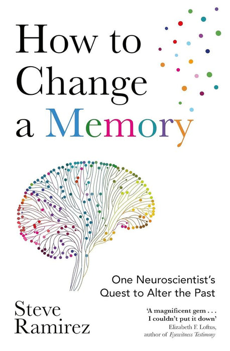 How to Change a Memory: One Neuroscientist’s Quest to Alter the Past (Trade Paperback)