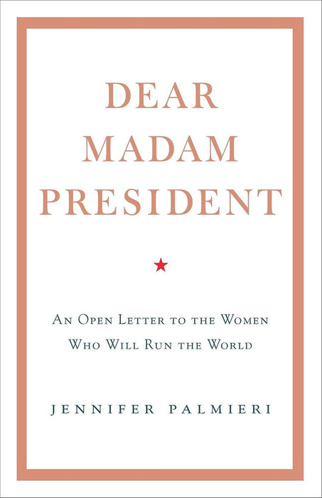 Dear Madam President: An Open Letter to the Women Who Will Run the World (Hardcover)