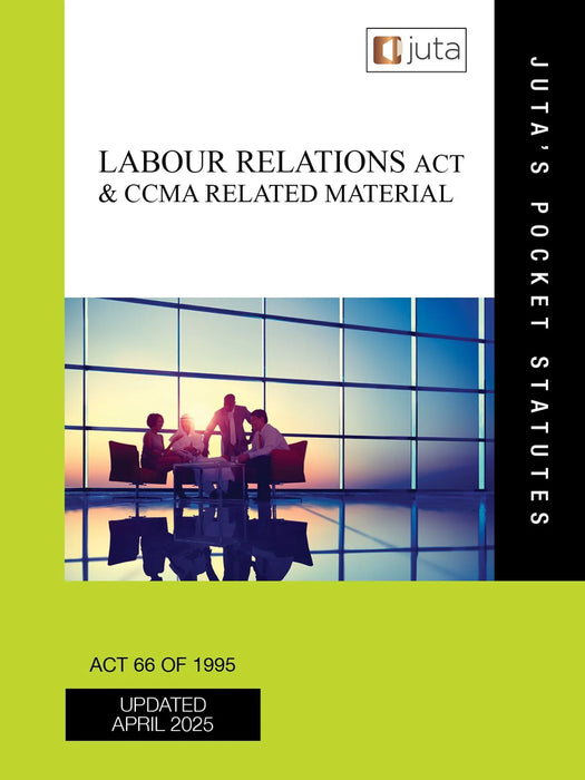 Labour Relations Act 66 of 1995 & CCMA Related Material: Updated April 2025 (Paperback)