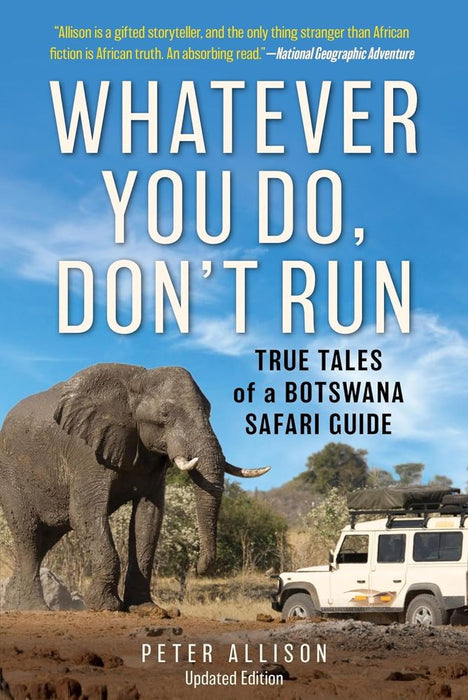 Whatever You Do, Don't Run: True Tales of a Botswana Safari Guide (Expanded Edition) (Paperback)