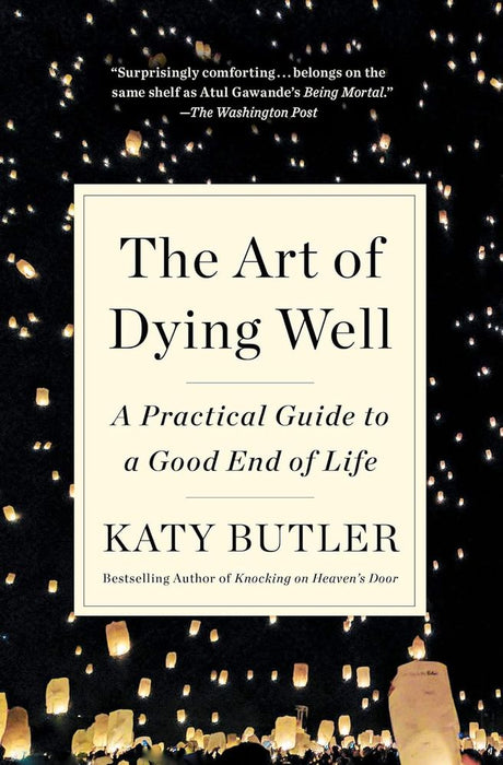 The Art of Dying Well: A Practical Guide to a Good End of Life (Trade Paperback)