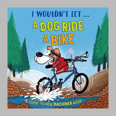 I Wouldnt Let a Dog  Ride a Bike (Hardcover)