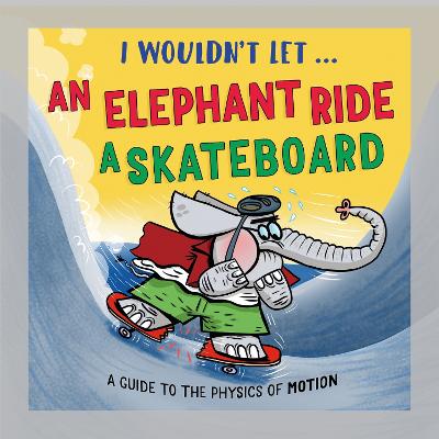 I Wouldnt Let an Elephant Ride a Skateboard (Hardcover)