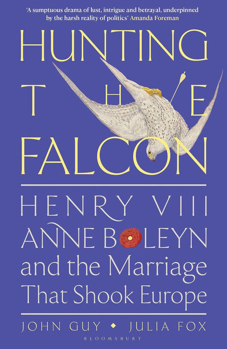 Hunting the Falcon: Henry VIII, Anne Boleyn and the Marriage That Shook Europe (Trade Paperback)