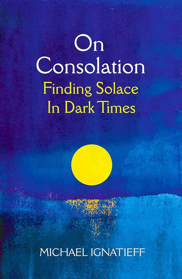 On Consolation: Finding Solace in Dark Times (Paperback)