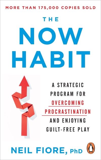 The Now Habit: A Strategic Program for Overcoming Procrastination and Enjoying Guilt-Free Play (Paperback)