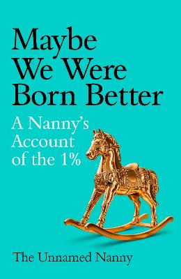 Maybe We Were Born Better: A nanny's account of the 1%