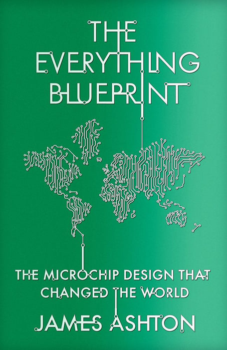 The Everything Blueprint: The Microchip Design That Changed The World (Trade Paperback)