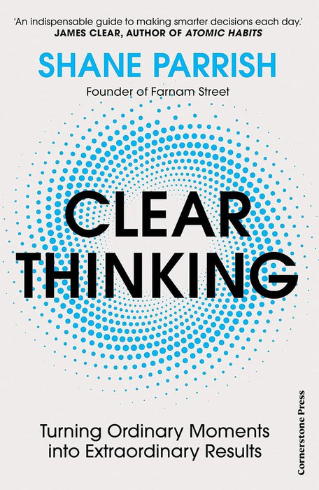 Clear Thinking: Turning Ordinary Moments into Extraordinary Results (Trade Paperback)
