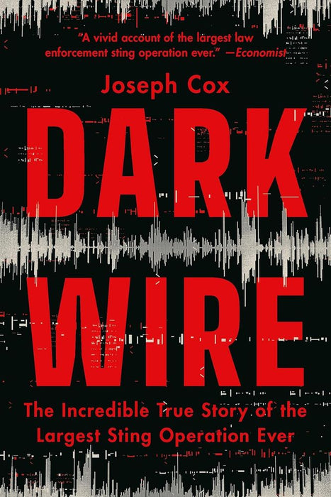 Dark Wire: The Incredible True Story of the Largest Sting Operation Ever (Trade Paperback)