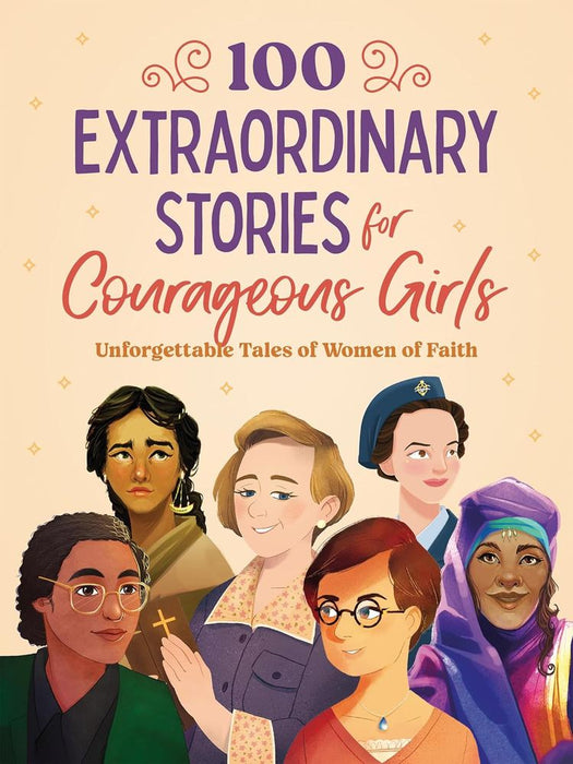 100 Extraordinary Stories for Courageous Girls: Unforgettable Tales of Women of Faith (Paperback)