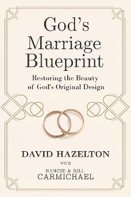 God’s Marriage Blueprint: Restoring The Beauty Of God's Original Design (Paperback)