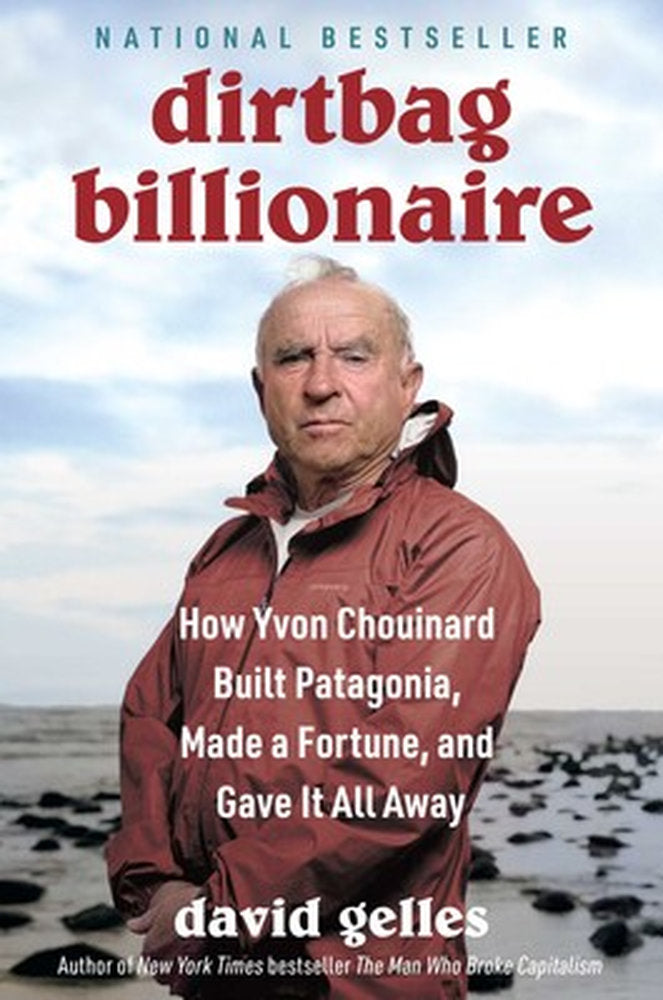 Dirtbag Billionaire: How Yvon Chouinard Built Patagonia, Made a Fortune, and Gave It All Away (Hardcover)