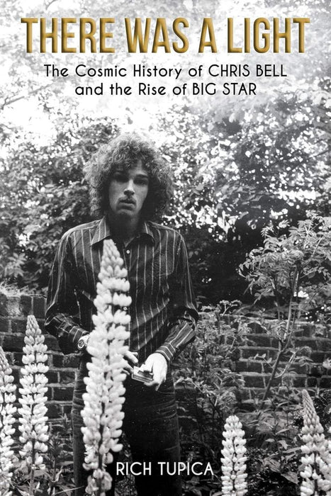 There Was A Light: The Cosmic History of Chris Bell and the Rise of Big Star (Paperback)
