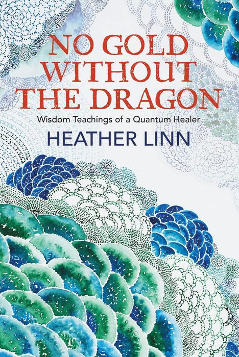 No Gold Without the Dragon: Wisdom Teachings of a Quantum Healer (Paperback)