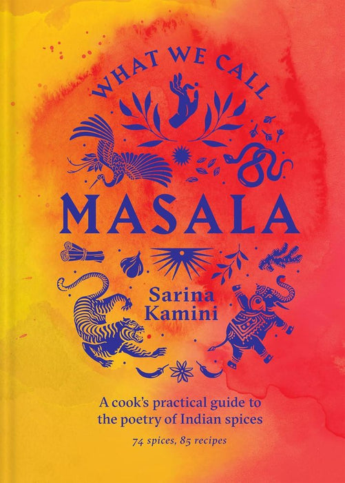 What We Call Masala: A Cook's Practical Guide to the Poetry of Indian Spices (Hardcover)