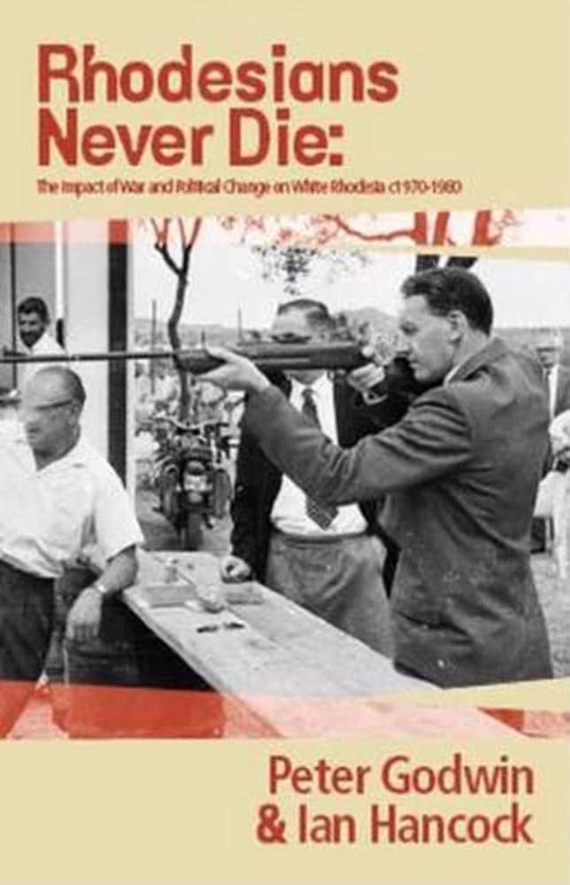 Rhodesians Never Die: The Impact of War and Political Change on White Rhodesia, c.1970-1980 (Paperback)