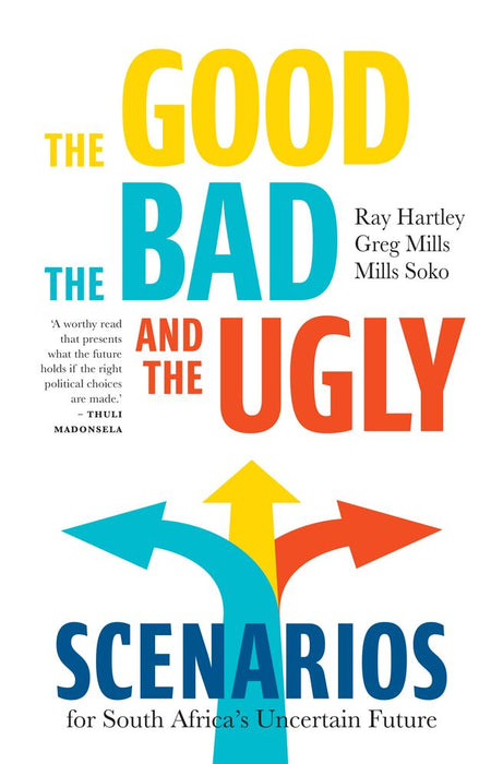 The Good, The Bad, And The Ugly: Scenarios For South Africa's Uncertain Future (Paperback)