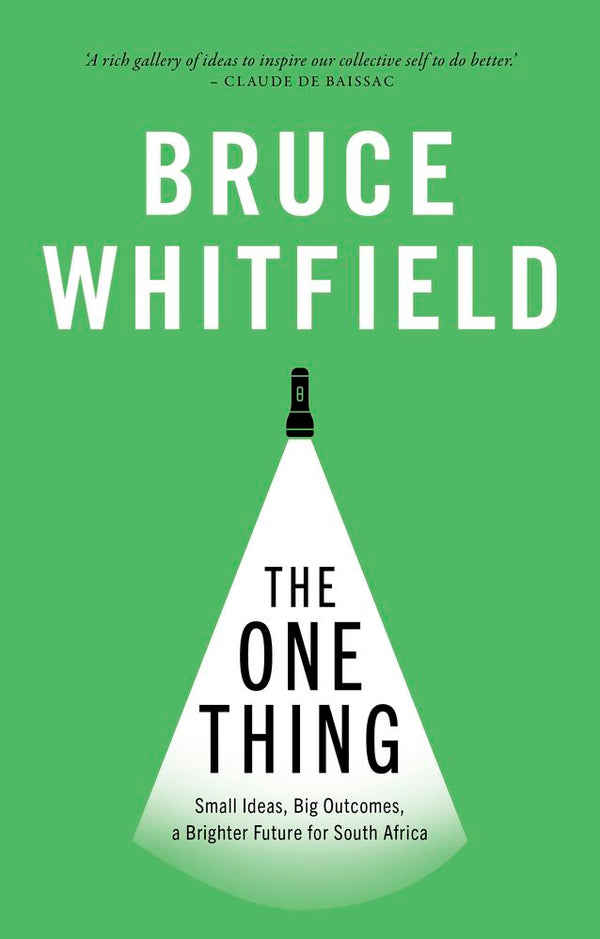 The One Thing: Small Ideas, Big Outcomes, A Brighter Future for South Africa
