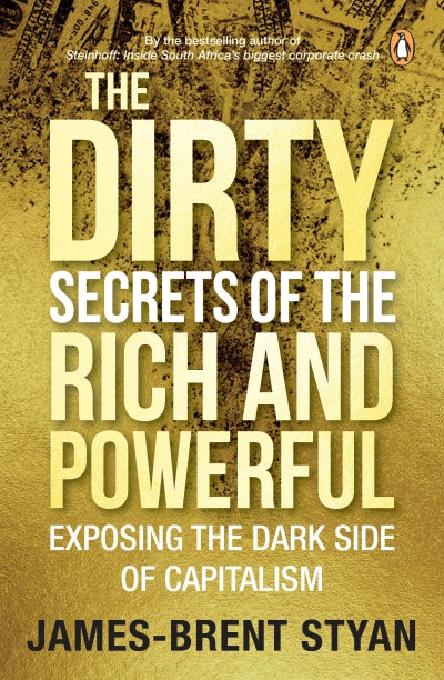 The Dirty Secrets Of The Rich And Powerful: Exposing The Dark Side Of Capitalism (Paperback)