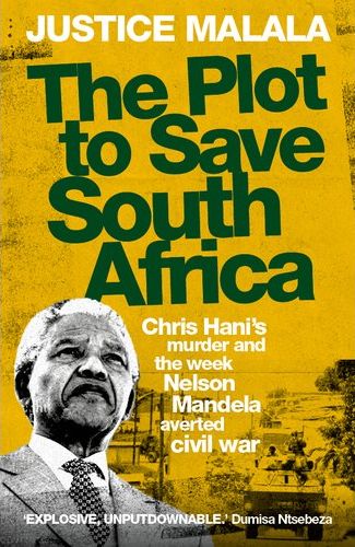 The Plot To Save South Africa: Chris Hani's Murder And The Week Nelson Mandela Averted Civil War (Paperback)