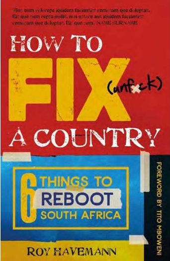 How To Fix (Unf*ck) A Country - 6 Things To Reboot South Africa (Paperback)