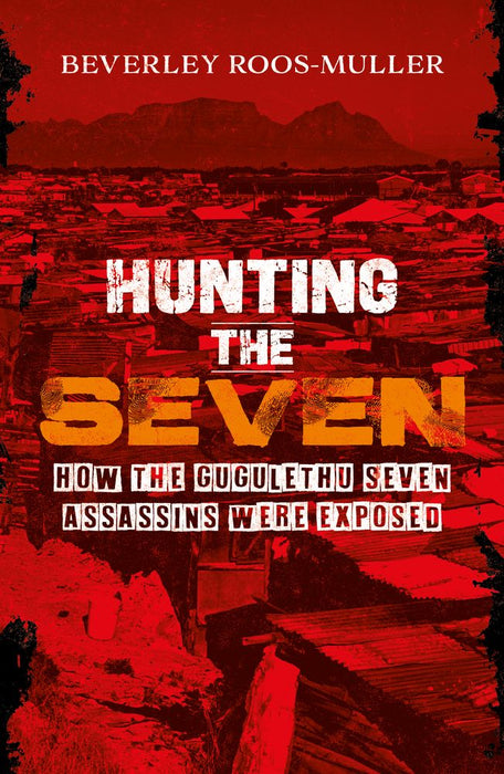 Hunting The Seven: How The Gugulethu Seven Assassins Were Exposed (Paperback)