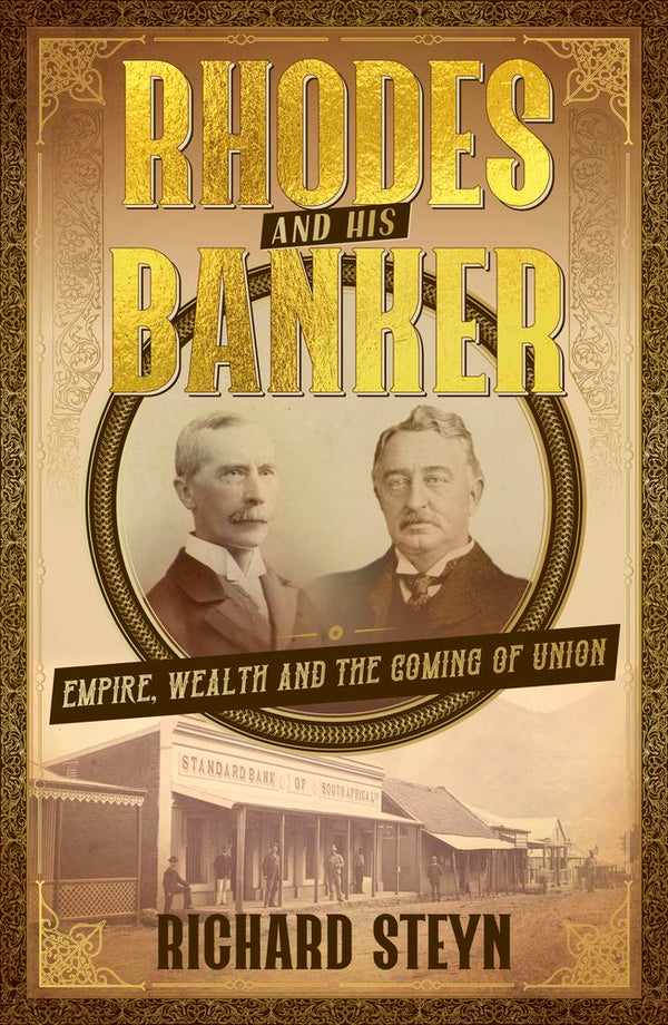 Rhodes And His Banker: Empire, Wealth And The Coming Of Union (Paperback)
