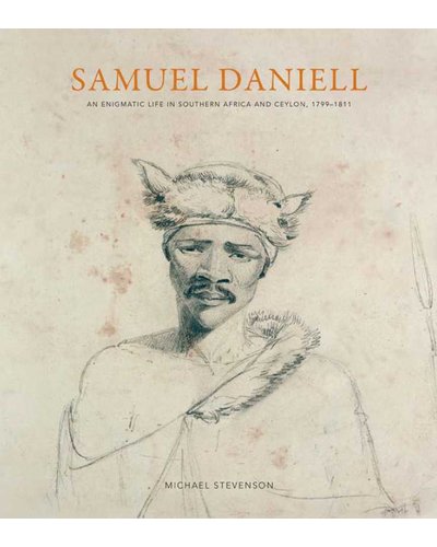 Samuel Daniell: An Enigmatic Life In Southern Africa And Ceylon, 1799-1811 (Hardcover)