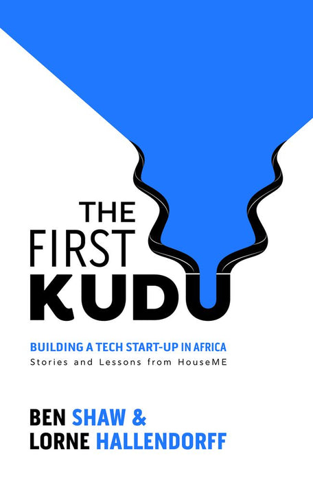 The First Kudu: Building a tech start-up in Africa - Stories and lessons from HouseME (Trade Paperback)