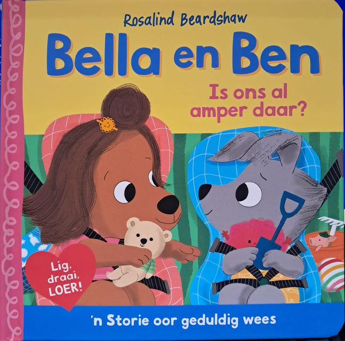 Bella & Ben: Is Ons Al Amper Daar? (Board Book)