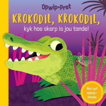 Opwip-Pret: Krokodil, Krokodil, Kyk Hoe Skerp Is Jou Tande! (Board Book)