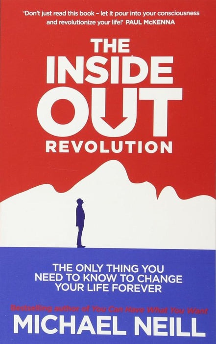 The Inside-Out Revolution: The Only Thing You Need to Know to Change Your Life Forever (Paperback)
