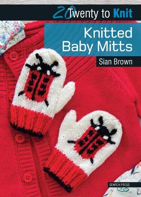 20 To Knit: Knitted Baby Mitts (Paperback)