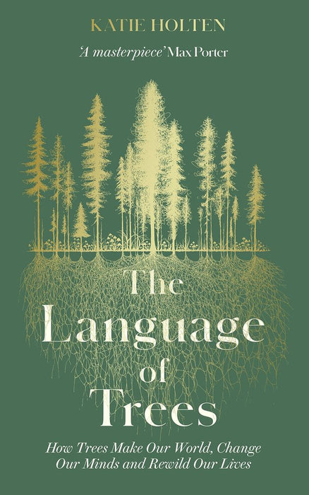The Language of Trees: How Trees Make Our World, Change Our Minds and Rewild Our Lives (Hardcover)