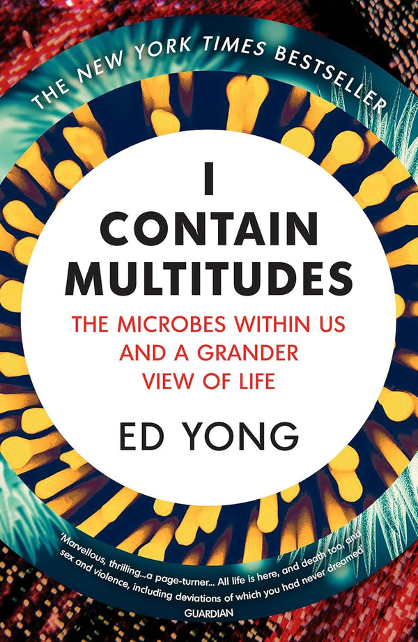 I Contain Multitudes: The Microbes Within Us and a Grander View of Life (Paperback)