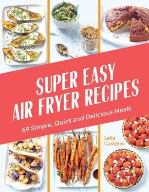 Super Easy Air Fryer Recipes: 69 Simple, Quick and Delicious Meals (Hardcover)