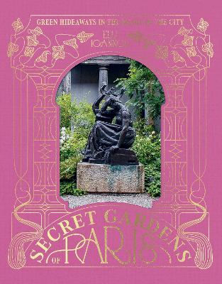 Secret Gardens Of Paris (Hardcover)