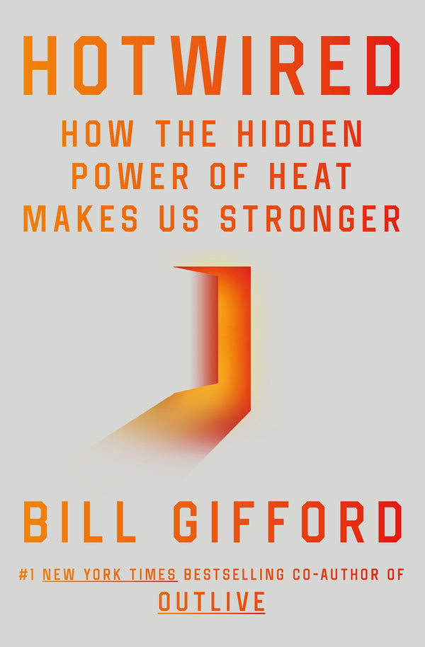 Hotwired: How the Hidden Power of Heat Makes Us Stronger (Trade Paperback)