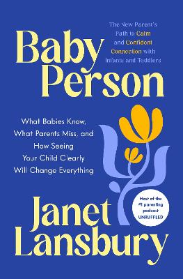 Baby Person: What Babies Know, What Parents Miss and How Seeing Your Child Clearly Changes Everything
