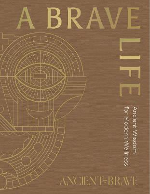 A Brave Life: Ancient Wisdom For Modern Wellness (Hardcover)