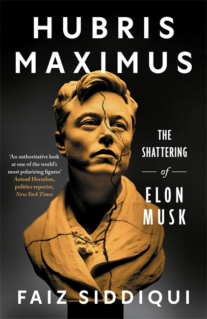 Hubris Maximus: The Shattering Of Elon Musk (Trade Paperback)