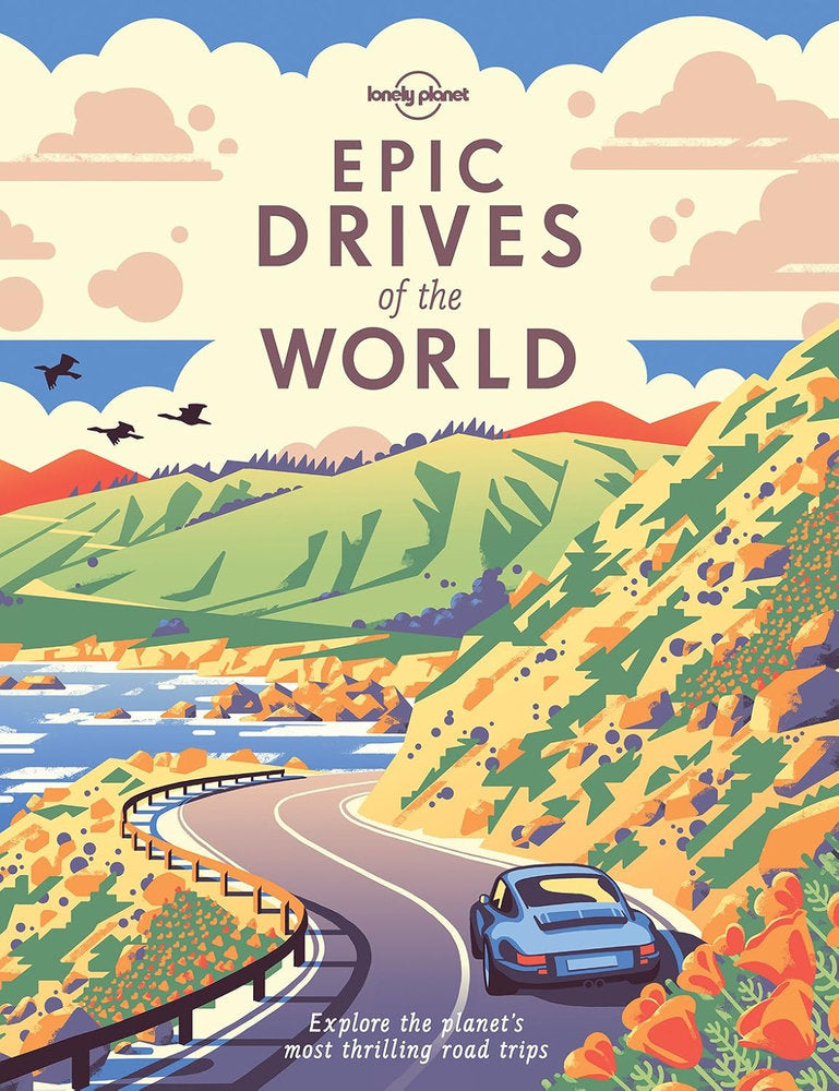 Lonely Planet: Epic Drives of the World