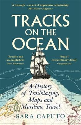 Tracks on the Ocean: A History of Trailblazing, Maps and Maritime Travel (Paperback)