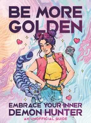 Be More Golden: Embrace Your Inner Demon Hunter (Hardcover)