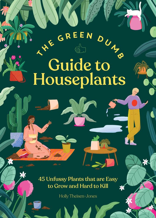 Green Dumb Guide to Houseplants: 45 Unfussy Plants That Are Easy to Grow and Hard to Kill (Hardcover)
