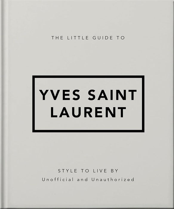The Little Guide to Yves Saint Laurent: Style to Live By