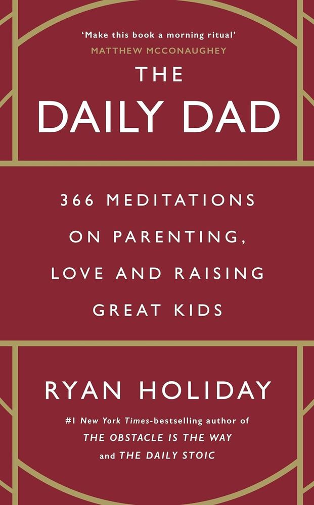 The Daily Dad: 366 Meditations on Parenting, Love and Raising Great Kids