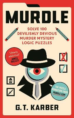 Murdle: Solve 100 Devilishly Devious Murder Mystery Logic Puzzles (Murdle Puzzle Series) (Trade Paperback)