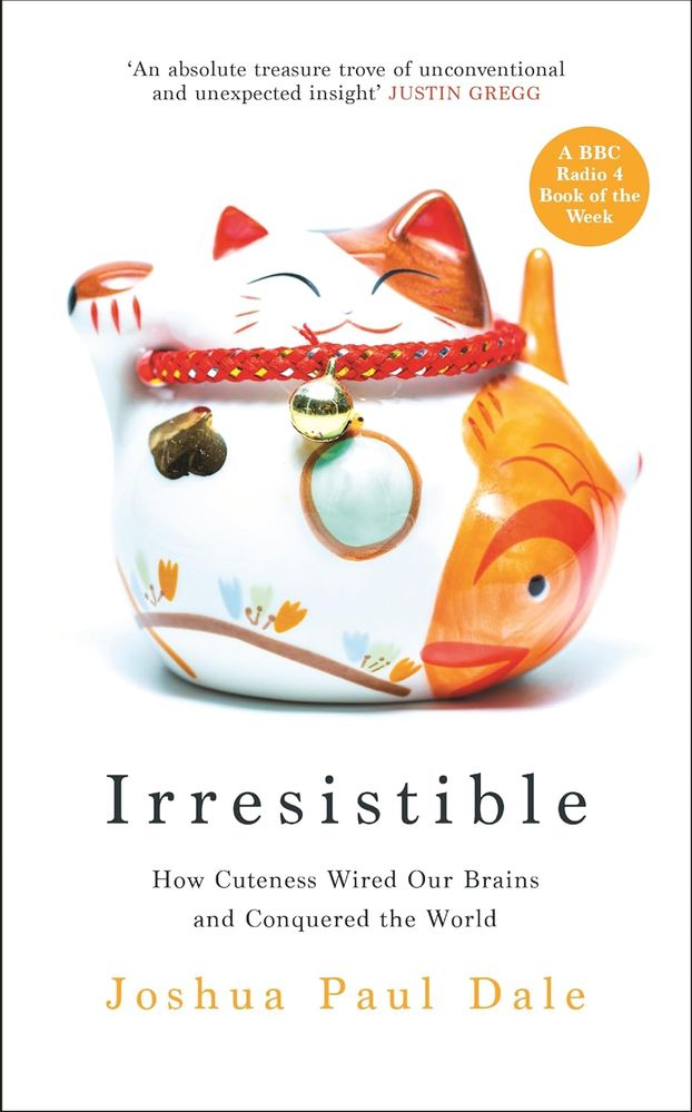 Irresistible: How Cuteness Wired our Brains and Conquered the World (Trade Paperback)